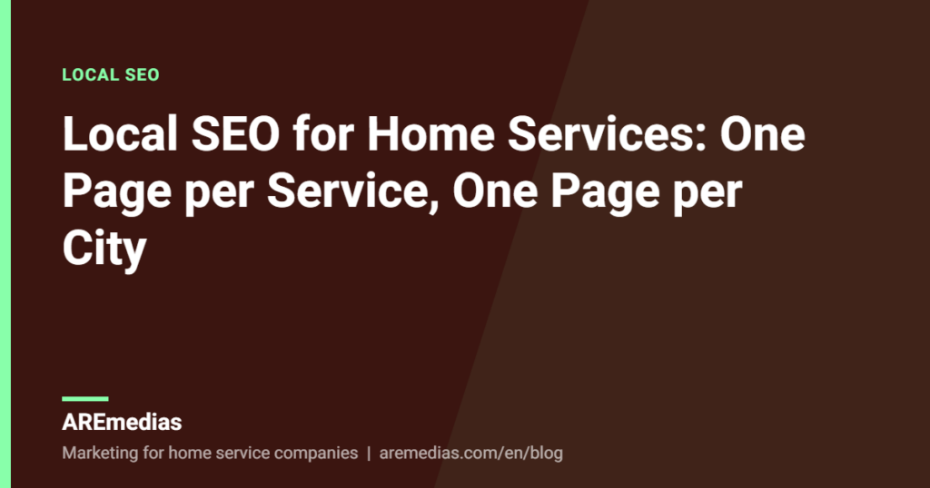Local SEO for Home Services: One Page per Service, One Page per City