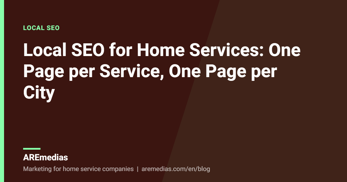 Local SEO for Home Services: One Page per Service, One Page per City