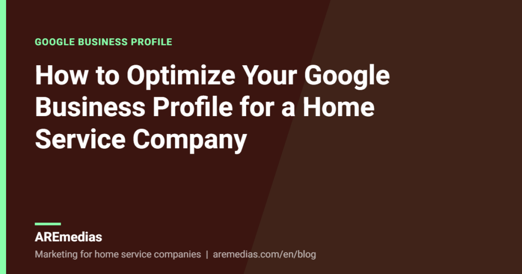 How to Optimize Your Google Business Profile for a Home Service Company